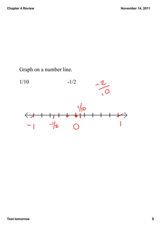 Chapter 4 Review                  November 14, 2011




       Graph on a number line.

       1/10                ­1/2




Test tomorrow                                         8
 