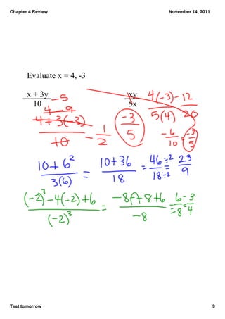 Chapter 4 Review                 November 14, 2011




       Evaluate x = 4, ­3

       x + 3y               xy
          10                5x




Test tomorrow                                        9
 