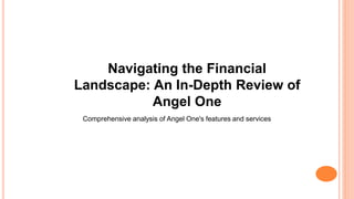 Navigating the Financial
Landscape: An In-Depth Review of
Angel One
Comprehensive analysis of Angel One's features and services
 