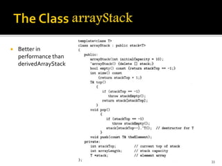  Better in
performance than
derivedArrayStack
33
 