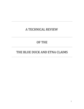 A TECHNICAL REVIEW
OF THE
THE BLUE DUCK AND ETNA CLAIMS
1
 