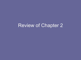 Review of Chapter 2
 