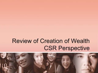 Review of Creation of WealthCSR Perspective 