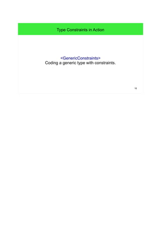 16 
Type Constraints in Action 
<GenericConstraints> 
Coding a generic type with constraints. 
 