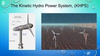 The Kinetic Hydro Power System, (KHPS)
 