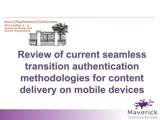 Review of current seamless
 transition authentication
methodologies for content
delivery on mobile devices
 