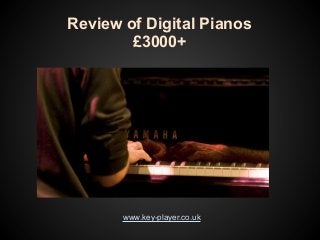 Review of Digital Pianos
        £3000+




       www.key-player.co.uk
 