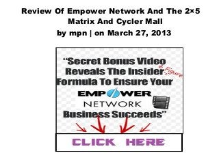 Review Of Empower Network And The 2×5
          Matrix And Cycler Mall
       by mpn | on March 27, 2013
 