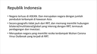 Republik Indonesia
• Negara terluas di ASEAN. Dan merupakan negara dengan jumlah
penduduk terbanyak di kawasan Asia.
• Sec...