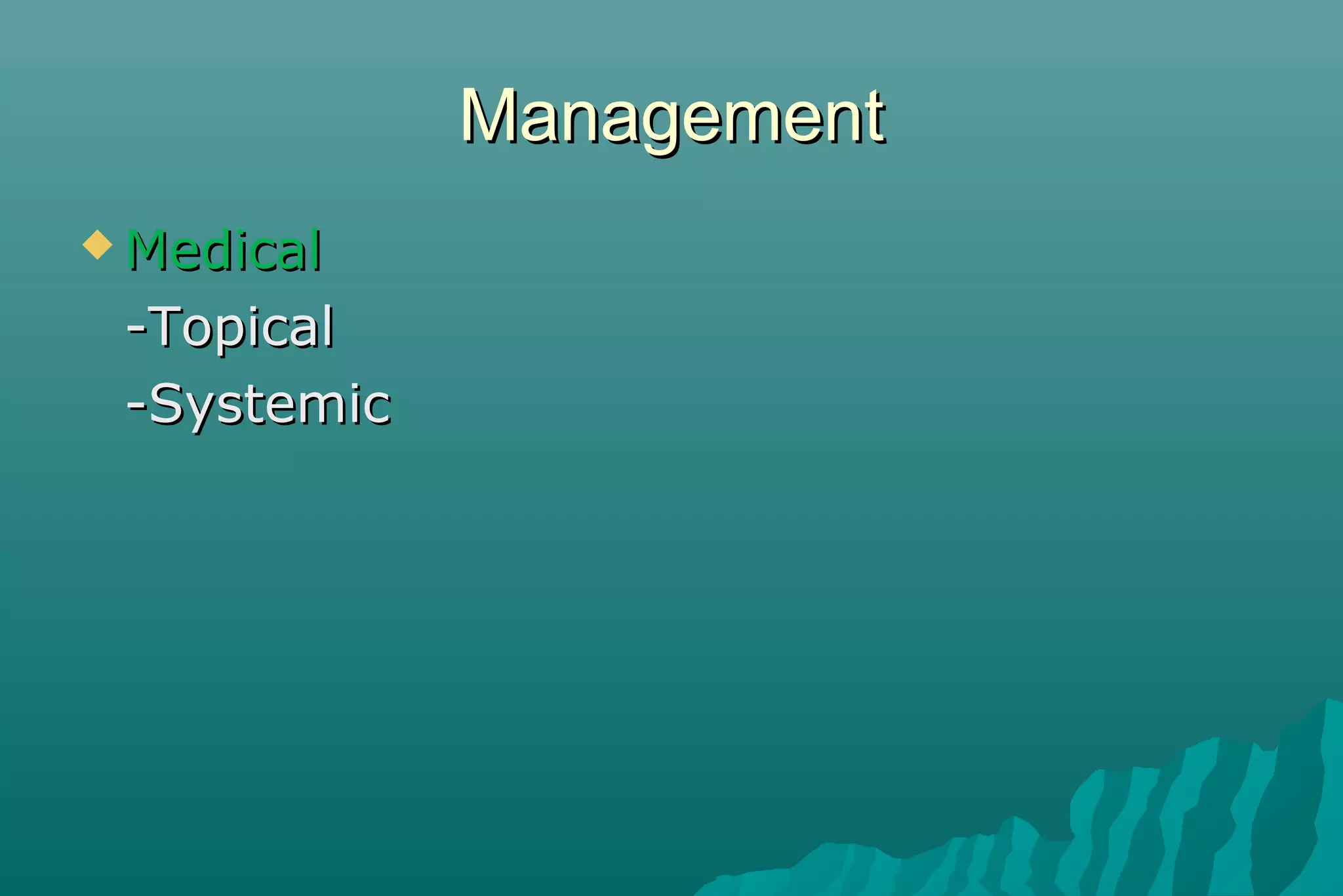 ManagementManagement
 MedicalMedical
-Topical-Topical
-Systemic-Systemic
 
