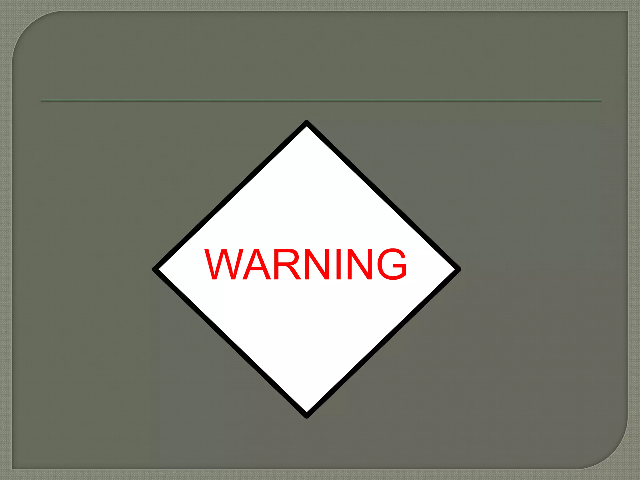 WARNING
 