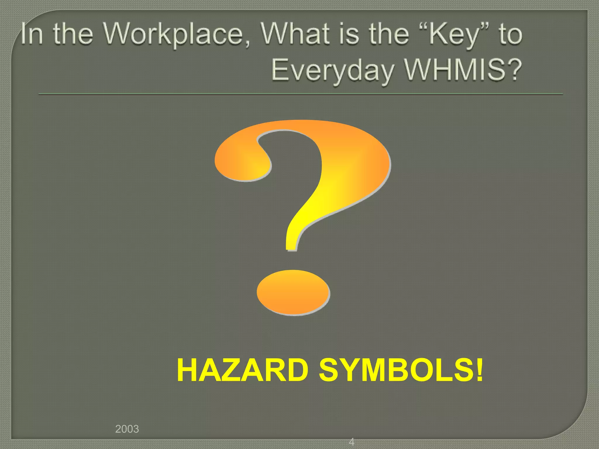 HAZARD SYMBOLS!
2003
               4
 