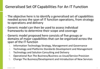 Generalised Set Of Capabilities For An IT Function
• The objective here is to identify a generalised set of capabilities
n...