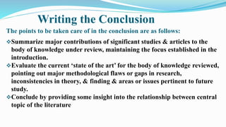 Writing the Conclusion
The points to be taken care of in the conclusion are as follows:
Summarize major contributions of ...
