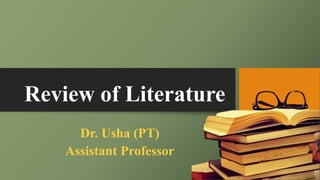 Review of Literature
Dr. Usha (PT)
Assistant Professor
 