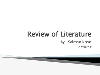 Review of Literature
By- Salman khan
Lecturer
 