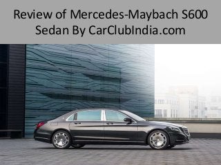 Review of Mercedes-Maybach S600
Sedan By CarClubIndia.com
 