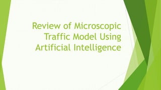 Review of Microscopic
Traffic Model Using
Artificial Intelligence
 