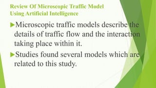 Review Of Microscopic Traffic Model
Using Artificial Intelligence
Microscopic traffic models describe the
details of traf...