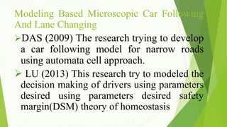Modeling Based Microscopic Car Following
And Lane Changing
DAS (2009) The research trying to develop
a car following mode...