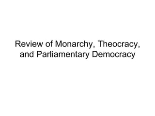 Review of Monarchy, Theocracy, and Parliamentary Democracy 