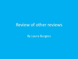 Review of other reviews

     By Laura Burgess
 
