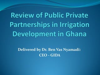 Delivered by Dr. Ben Vas Nyamadi:
CEO - GIDA
 