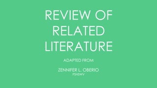 REVIEW OF
RELATED
LITERATURE
ADAPTED FROM
ZENNIFER L. OBERIO
PSHSWV
 