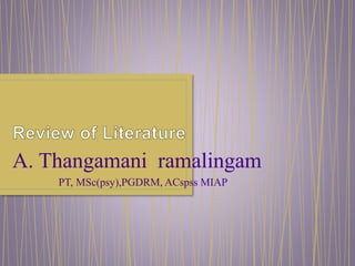 A. Thangamani ramalingam
PT, MSc(psy),PGDRM, ACspss MIAP
 