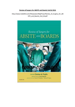 Review of Surgery for ABSITE and Boards 2nd Ed 2016
http://www.mediafire.com/file/pnp3ur99jqf71p1/Review_of_Surgery_for_AB
SITE_and_Boards_2nd_Ed.pdf
 