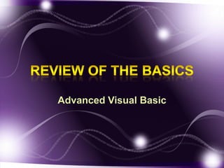 Review of the Basics Advanced Visual Basic 