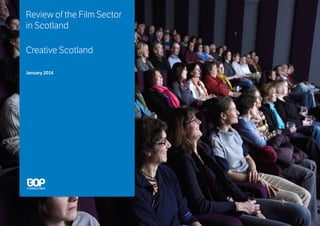 Review of the Film Sector
in Scotland
Creative Scotland
January 2014
 