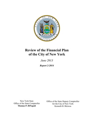 Review of the Financial Plan
of the City of New York
June 2013
Report 2-2014
New York State
Office of the State Comptroller
Thomas P. DiNapoli
Office of the State Deputy Comptroller
for the City of New York
Kenneth B. Bleiwas
 