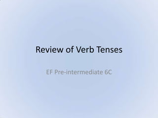 Review of verb tenses - EF Pre-intermediate 6C | PPSX
