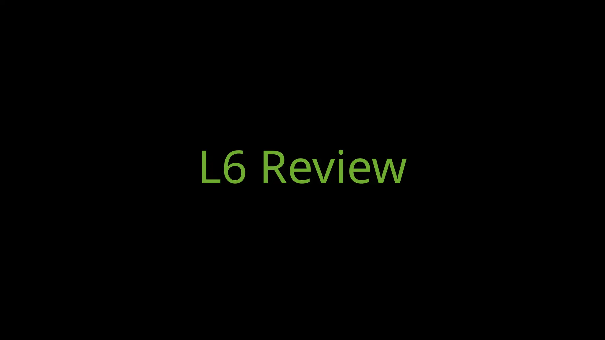 L6 Review
 