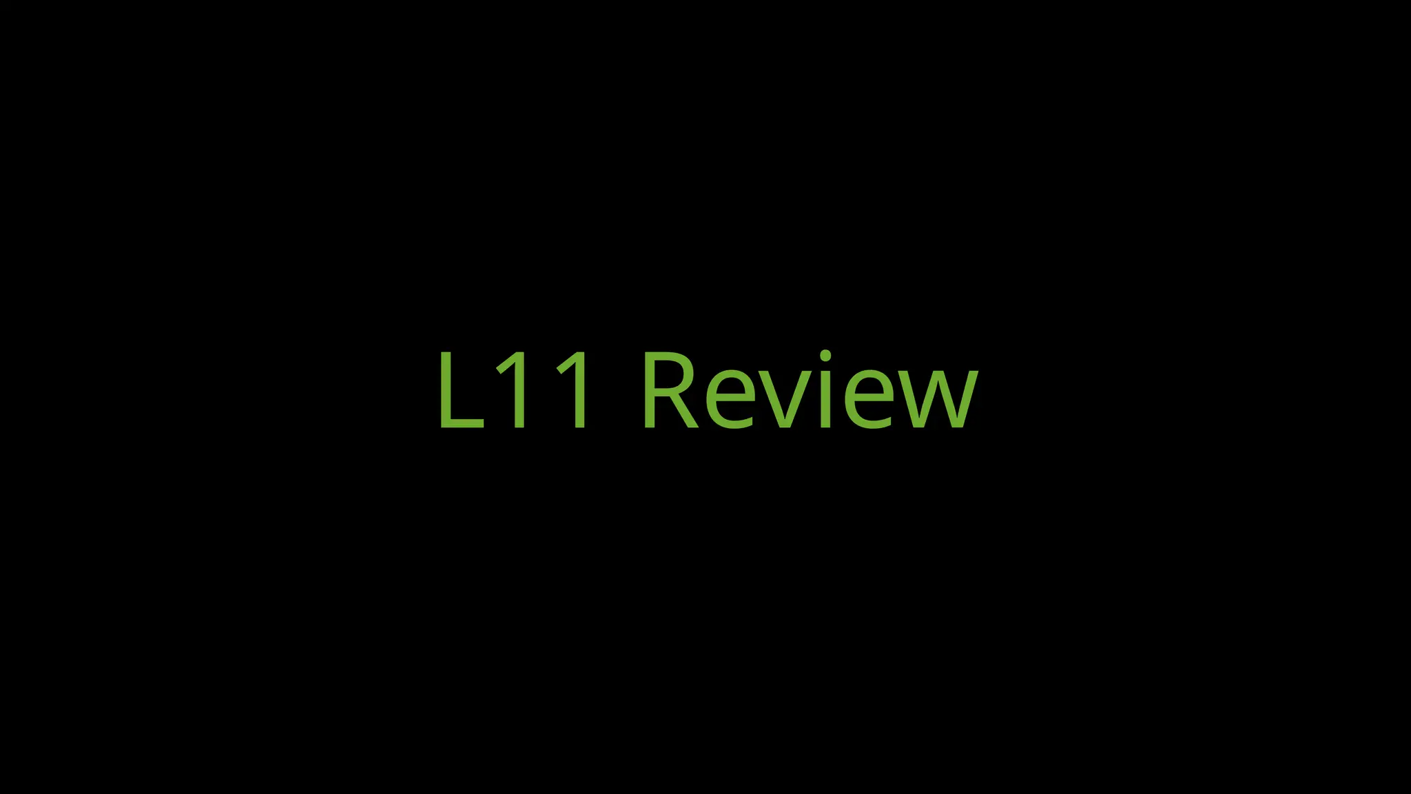 L11 Review
 