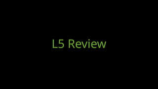L5 Review
 