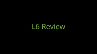 L6 Review
 
