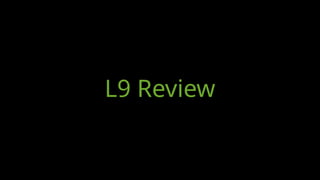 L9 Review
 