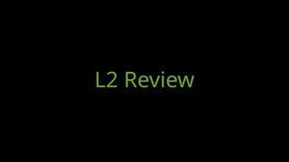 L2 Review
 