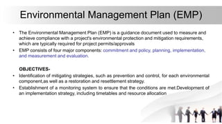 Purpose Of EMP
• It describes how environmental management is reported and performance is evaluated on a regular basis.
• ...