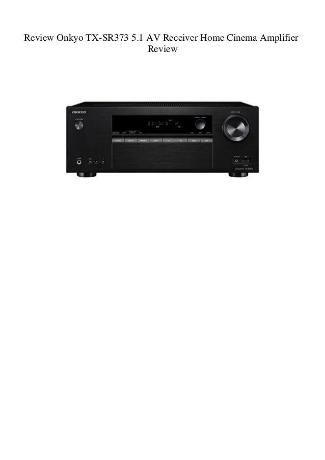 Review Onkyo TXSR373 5.1 AV Receiver Home Cinema Amplifier Review