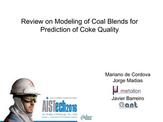 Review on Modeling of Coal Blends for
Prediction of Coke Quality
Mariano de Cordova
Jorge Madias
Javier Barreiro
 