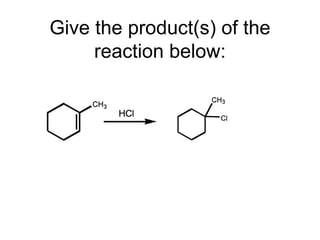 Give the product(s) of the
reaction below:
 