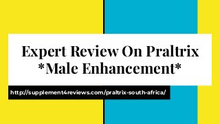 Expert Review On Praltrix
*Male Enhancement*
http://supplement4reviews.com/praltrix-south-africa/
 