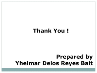 Thank You !
Prepared by
Yhelmar Delos Reyes Bait
 