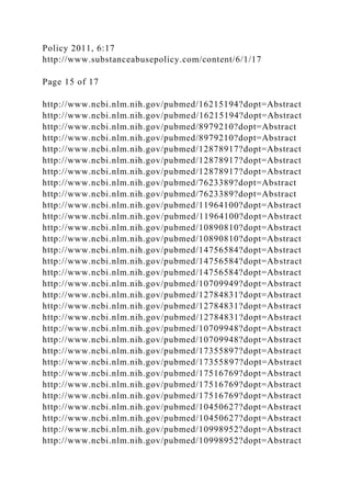 Policy 2011, 6:17
http://www.substanceabusepolicy.com/content/6/1/17
Page 15 of 17
http://www.ncbi.nlm.nih.gov/pubmed/16215194?dopt=Abstract
http://www.ncbi.nlm.nih.gov/pubmed/16215194?dopt=Abstract
http://www.ncbi.nlm.nih.gov/pubmed/8979210?dopt=Abstract
http://www.ncbi.nlm.nih.gov/pubmed/8979210?dopt=Abstract
http://www.ncbi.nlm.nih.gov/pubmed/12878917?dopt=Abstract
http://www.ncbi.nlm.nih.gov/pubmed/12878917?dopt=Abstract
http://www.ncbi.nlm.nih.gov/pubmed/12878917?dopt=Abstract
http://www.ncbi.nlm.nih.gov/pubmed/7623389?dopt=Abstract
http://www.ncbi.nlm.nih.gov/pubmed/7623389?dopt=Abstract
http://www.ncbi.nlm.nih.gov/pubmed/11964100?dopt=Abstract
http://www.ncbi.nlm.nih.gov/pubmed/11964100?dopt=Abstract
http://www.ncbi.nlm.nih.gov/pubmed/10890810?dopt=Abstract
http://www.ncbi.nlm.nih.gov/pubmed/10890810?dopt=Abstract
http://www.ncbi.nlm.nih.gov/pubmed/14756584?dopt=Abstract
http://www.ncbi.nlm.nih.gov/pubmed/14756584?dopt=Abstract
http://www.ncbi.nlm.nih.gov/pubmed/14756584?dopt=Abstract
http://www.ncbi.nlm.nih.gov/pubmed/10709949?dopt=Abstract
http://www.ncbi.nlm.nih.gov/pubmed/12784831?dopt=Abstract
http://www.ncbi.nlm.nih.gov/pubmed/12784831?dopt=Abstract
http://www.ncbi.nlm.nih.gov/pubmed/12784831?dopt=Abstract
http://www.ncbi.nlm.nih.gov/pubmed/10709948?dopt=Abstract
http://www.ncbi.nlm.nih.gov/pubmed/10709948?dopt=Abstract
http://www.ncbi.nlm.nih.gov/pubmed/17355897?dopt=Abstract
http://www.ncbi.nlm.nih.gov/pubmed/17355897?dopt=Abstract
http://www.ncbi.nlm.nih.gov/pubmed/17516769?dopt=Abstract
http://www.ncbi.nlm.nih.gov/pubmed/17516769?dopt=Abstract
http://www.ncbi.nlm.nih.gov/pubmed/17516769?dopt=Abstract
http://www.ncbi.nlm.nih.gov/pubmed/10450627?dopt=Abstract
http://www.ncbi.nlm.nih.gov/pubmed/10450627?dopt=Abstract
http://www.ncbi.nlm.nih.gov/pubmed/10998952?dopt=Abstract
http://www.ncbi.nlm.nih.gov/pubmed/10998952?dopt=Abstract
 