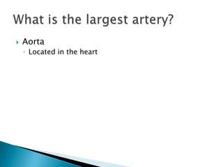 AortaLocated in the heartWhat is the largest artery?