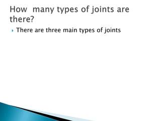 There are three main types of jointsHow  many types of joints are there?