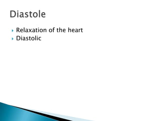 Relaxation of the heart Diastolic Diastole